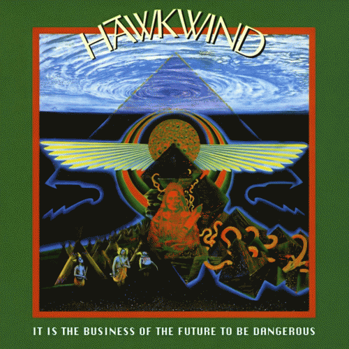 Hawkwind : It Is the Business of the Future to Be Dangerous